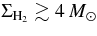 $\Sigma _{{\rm H}_2} \gtrsim 4\,M_{\odot }$