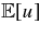 $ \mathbb{E}[u]$