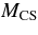 $M_{\rm{CS}}$