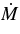 $\dot{M}$
