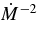 $\dot{M}^{-2}$