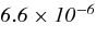 $\it {6.6\times 10^{-6}}$