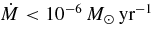 $\dot{M}<10^{-6}\, {M_{\odot }\rm \, yr^{-1}}$