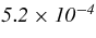 $\it {5.2\times 10^{-4}}$
