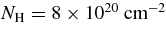 $N_{\rm H}=8\times 10^{20}\;\rm {cm}^{-2}$