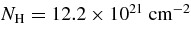 $N_{\rm H}=12.2\times 10^{21}\;\rm {cm}^{-2}$