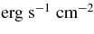$\rm {erg\;s^{-1}\;cm^{-2}}$