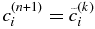 $c_i^{(n+1)} = \tilde{c}_i^{(k)}$