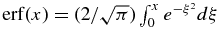 $ { {\rm erf}(x) = ({2}/{\sqrt{\pi }}) \int _0^x e^{-\xi ^2} d\xi }$