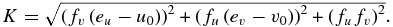${K} = \sqrt {\left({f_v \left({e_u - u_0 } \right)} \right)^2 + \left({f_u \left({e_v - v_0 } \right)} \right)^2 + \left({f_u f_v } \right)^2 }.$