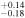 $_{-0.18}^{+0.14}$