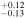 $_{-0.13}^{+0.12}$
