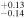 $_{-0.14}^{+0.13}$