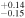 $_{-0.15}^{+0.14}$