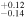 $_{-0.14}^{+0.12}$
