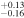 $_{-0.16}^{+0.13}$