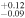 $_{-0.09}^{+0.12}$
