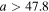 $a\gt 47.8$