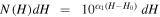 $N(H){dH}={10}^{{\alpha }_{1}(H-{H}_{0})}\;{dH}$