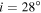 $i=28^\circ $