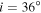 $i=36^\circ $