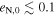 ${e}_{{\rm{N}},0}\lesssim 0.1$