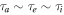 ${\tau }_{a}\sim {\tau }_{e}\sim {\tau }_{i}$