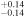 ${}_{-0.14}^{+0.14}$
