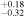 ${}_{-0.32}^{+0.18}$