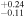 ${}_{-0.11}^{+0.24}$
