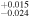 ${}_{-0.024}^{+0.015}$