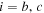 $i=b,c$