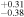 ${}_{-0.38}^{+0.31}$