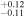 ${}_{-0.11}^{+0.12}$