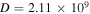 $D=2.11\times {10}^{9}$