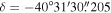 $\delta =-40^\circ 31^{\prime} 30\buildrel{\prime\prime}\over{.} 205$