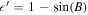 $\epsilon ^{\prime} =1-\sin (B)$