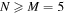 $N\geqslant M=5$