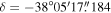 $\delta =-38^\circ 05^{\prime} 17\buildrel{\prime\prime}\over{.} 184$