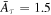 ${\bar{A}}_{\tau }=1.5$