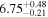 ${6.75}_{-0.21}^{+0.48}$