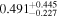 ${0.491}_{-0.227}^{+0.445}$