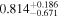 ${0.814}_{-0.671}^{+0.186}$
