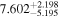 ${7.602}_{-5.195}^{+2.198}$