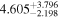 ${4.605}_{-2.198}^{+3.796}$