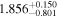 ${1.856}_{-0.801}^{+0.150}$