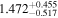 ${1.472}_{-0.517}^{+0.455}$