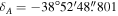 ${\delta }_{A}^{}=-38^\circ 52^{\prime} 48\buildrel{\prime\prime}\over{.} 801$