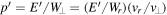 $p^{\prime} =E^{\prime} /{W}_{\perp }=(E^{\prime} /{W}_{r})({v}_{r}/{v}_{\perp })$