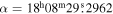 $\alpha ={18}^{{\rm{h}}}{08}^{{\rm{m}}}29\buildrel{\rm{s}}\over{.} 2962$